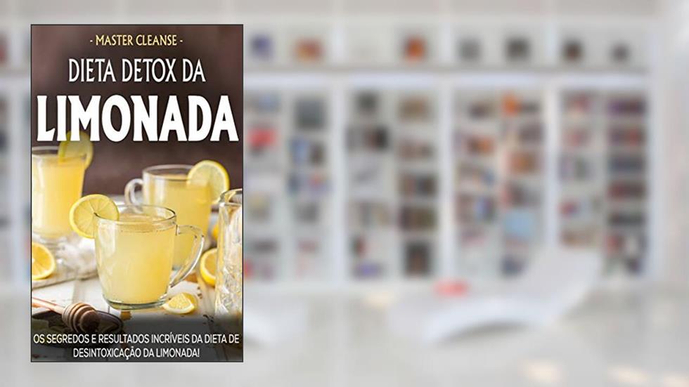 Dieta Detox da Limonada: Emagreça e Desintoxique o Seu Corpo Com a Dieta Master Cleanse, do autor Eliane Coutinho