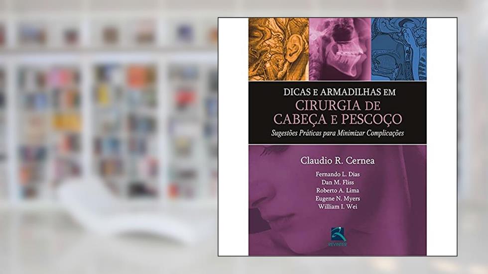 Dicas e Armadilhas em Cirurgia de Cabeça e Pescoço: Sugestões Práticas Para Minimizar Complicações, do autor Claudio R. Cernea
