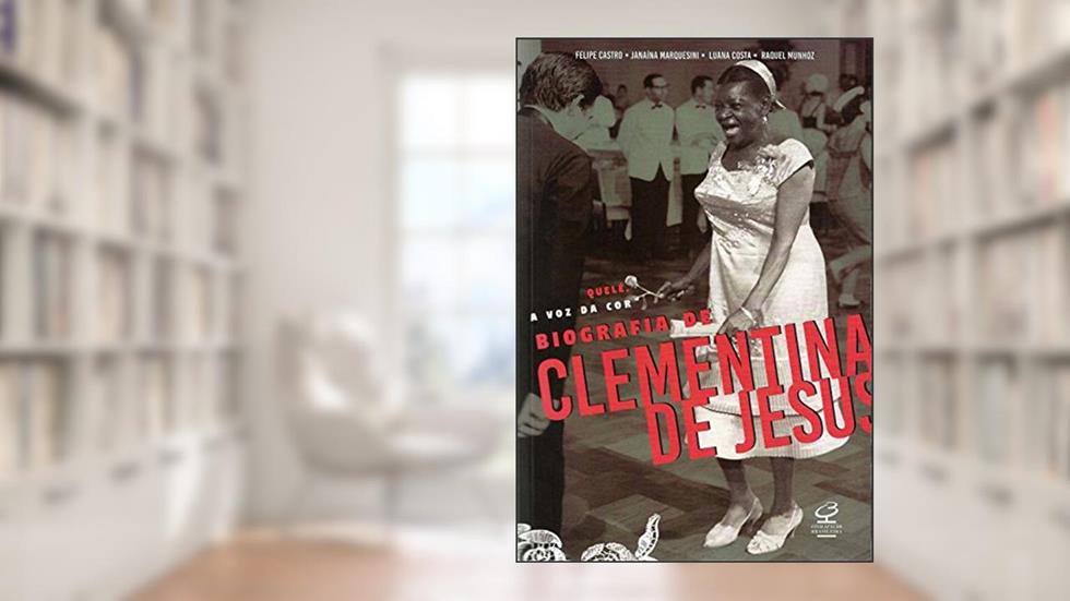 Quelé, a voz da cor: Biografia de Clementina de Jesus: Biografia de Clementina de Jesus, do autor Raquel Munhoz