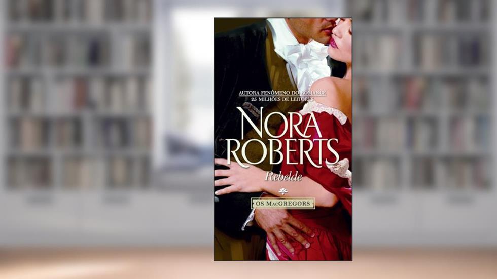 Projetos Especiais 25. Rebelde. Saga os MacGregors 10 de 10, do autor Nora Roberts
