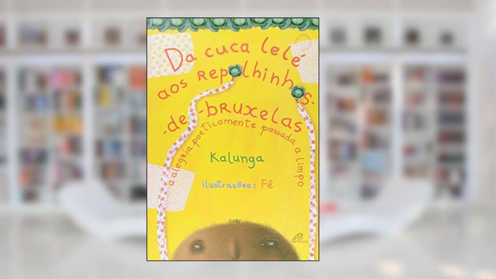 Da cuca lelé aos repolhinhos-de-bruxelas: a alegria poeticamente passada a limpo, do autor Kalunga