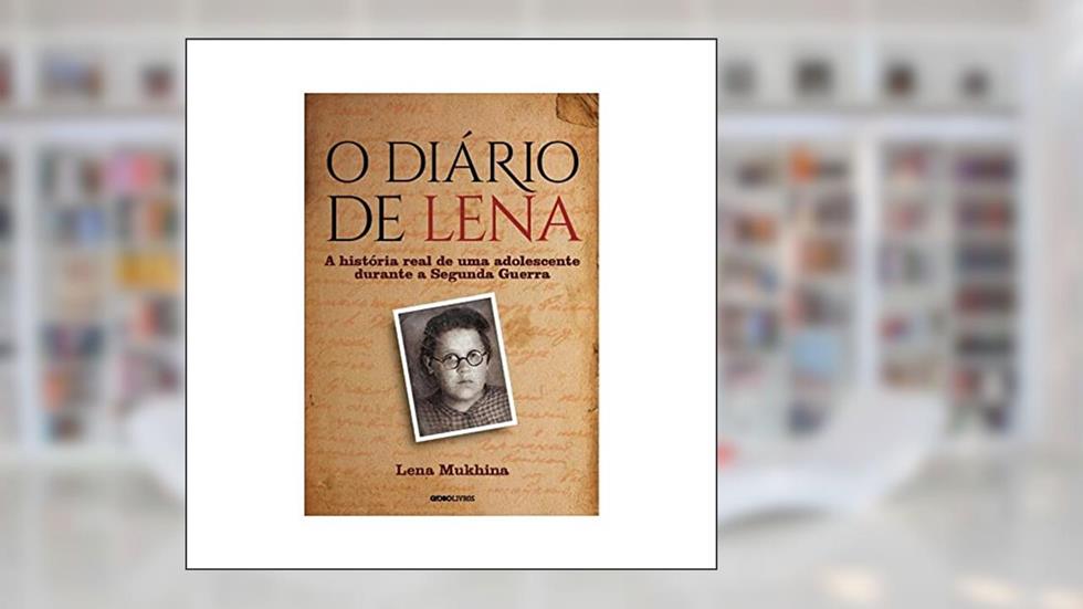 O diário de Lena: A história real de uma adolescente durante a Segunda Guerra, do autor Lena Mukhima