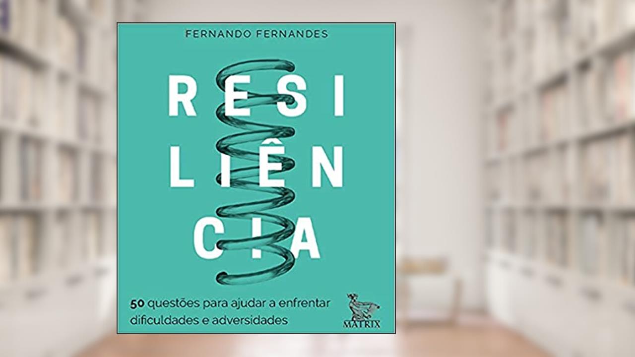 Resiliência: 50 questões para ajudar a enfrentar as dificuldades e adversidades, do autor Fernando Fernandes