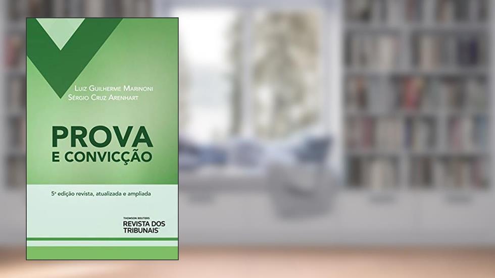 Prova e convicção: de acordo com o CPC de 2015, do autor Luiz Guilherme Marinoni; Sérgio Cruz Arenhart