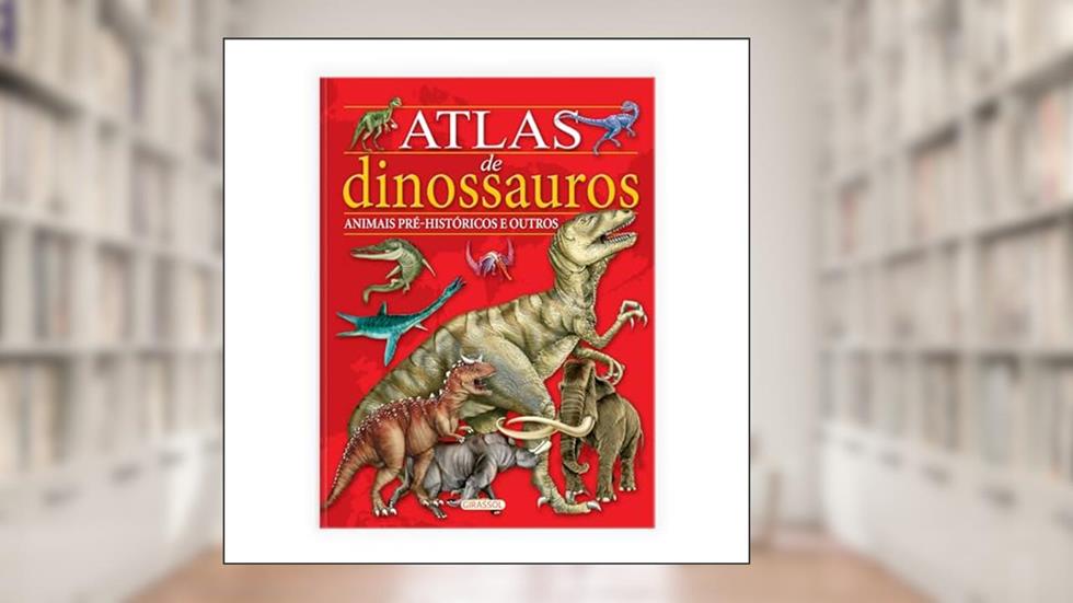 Atlas de Dinossauros, Animais Pré-Históricos e Outros, do autor Maria Lorente