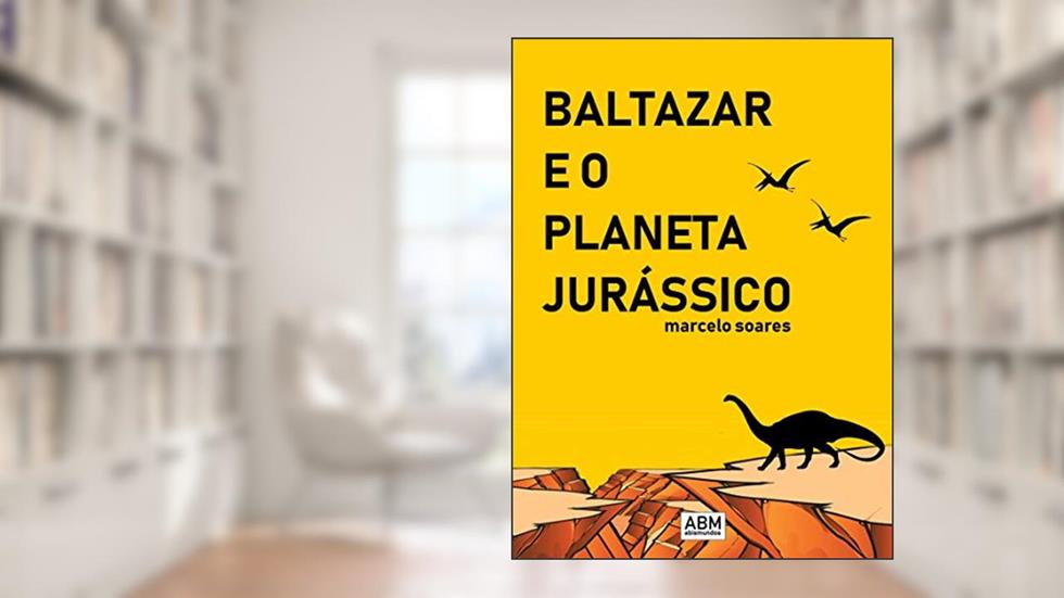 Baltazar e o Planeta Jurássico, do autor Marcelo Soares de Lima