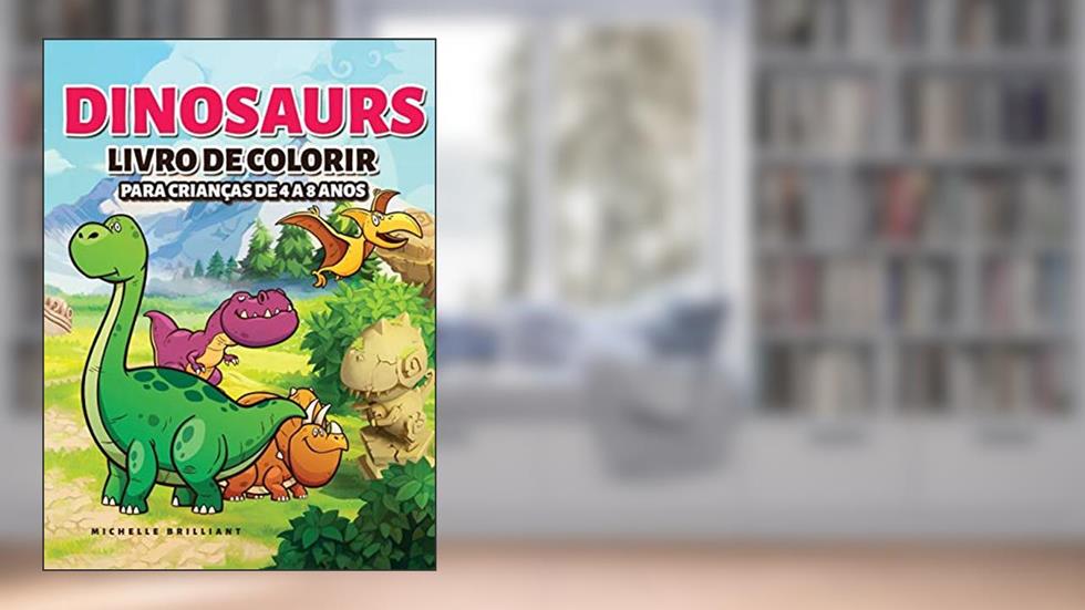 Dinosaurs Livro de colorir para crianças de 4 a 8 anos: 50 imagens de dinossauros que irão divertir as crianças e envolvê-las em atividades criativas e relaxantes para descobrir a era jurássica, do autor Michelle Brilliant