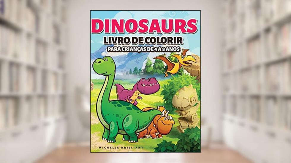 Dinosaurs Livro de colorir para crianças de 4 a 8 anos: 50 imagens de dinossauros que irão divertir as crianças e envolvê-las em atividades criativas e relaxantes para descobrir a era jurássica, do autor Michelle Brilliant