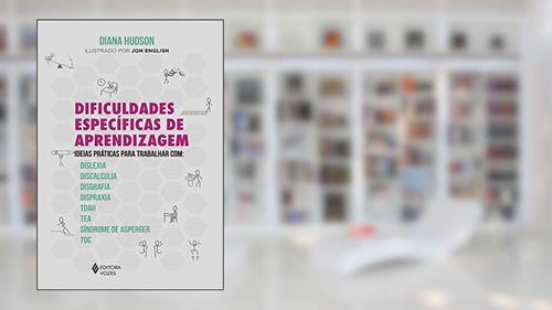 Capa de Dificuldades específicas de aprendizagem: Ideias práticas para trabalhar com: dislexia, discalculia, disgrafia, dispraxia, Tdah, TEA, Síndrome de Asperger e TOC, do autor Diana Hudson