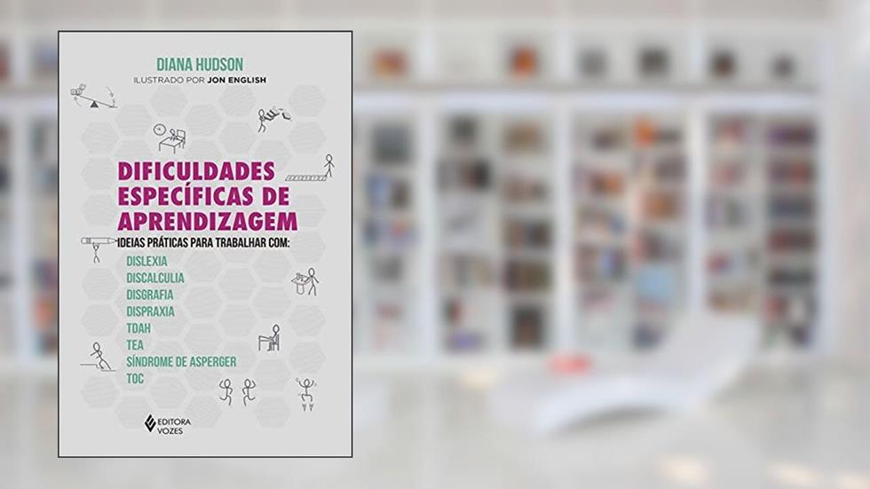 Dificuldades específicas de aprendizagem: Ideias práticas para trabalhar com: dislexia, discalculia, disgrafia, dispraxia, Tdah, TEA, Síndrome de Asperger e TOC, do autor Diana Hudson