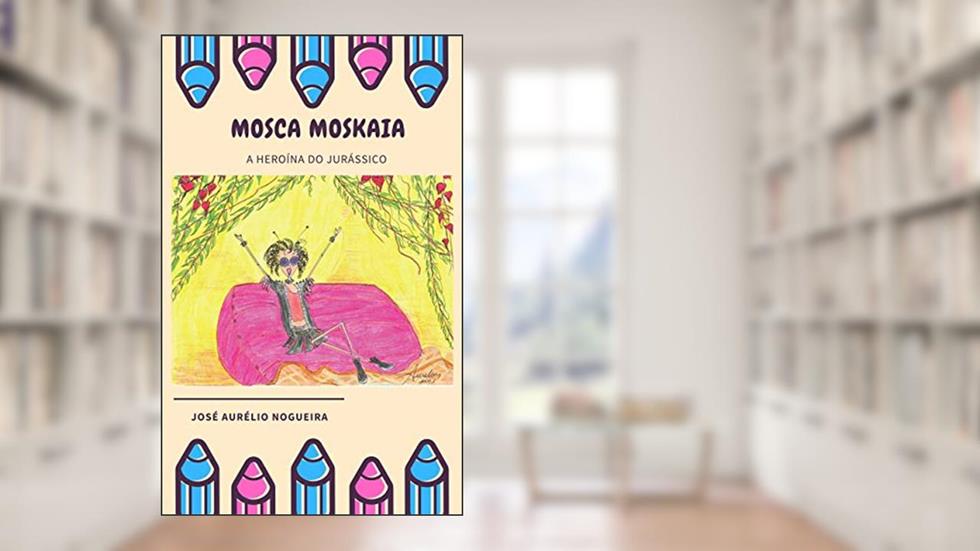 Mosca Moskaia: A heroína do Jurássico, do autor José Nogueira; Raphael Queiroz