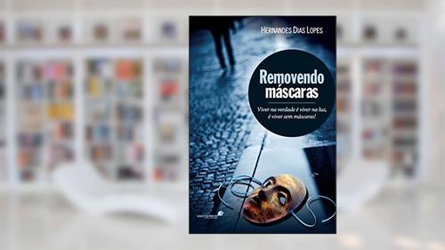 Capa de Removendo máscaras: Viver na verdade é viver na luz, é viver sem máscaras, do autor Hernandes Dias Lopes