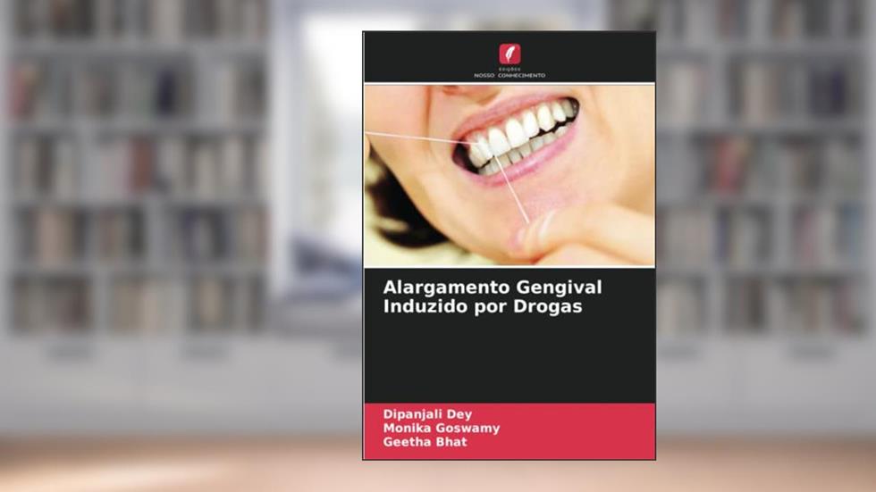 Alargamento Gengival Induzido por Drogas, do autor Dipanjali Dey; Monika Goswamy; Geetha Bhat