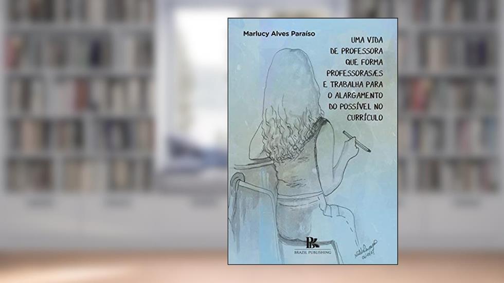 Uma vida de professora que forma professoras/es e trabalha para o alargamento do possível no currículo, do autor Marlucy Alves Paraíso