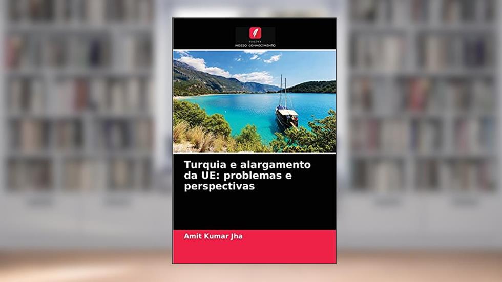 Turquia e alargamento da UE: problemas e perspectivas, do autor Amit Kumar Jha
