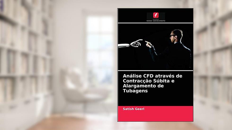 Análise CFD através de Contracção Súbita e Alargamento de Tubagens, do autor Satish Geeri