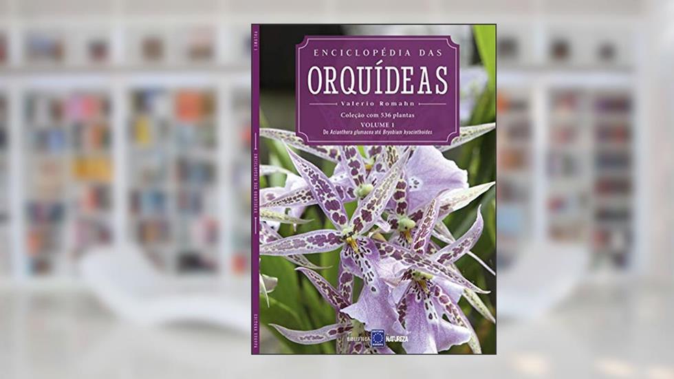 Enciclopédia das Orquídeas - Volume 1: O livro 1 traz de Acianthera glumacea até Bryobium hyacinthoides., do autor EDITORA EUROPA