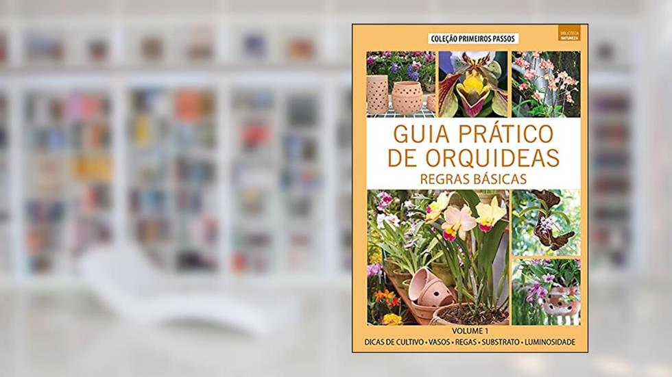 Guia Prático de Orquídeas 1 - Regras Básicas: Volume 1, do autor Editora Europa