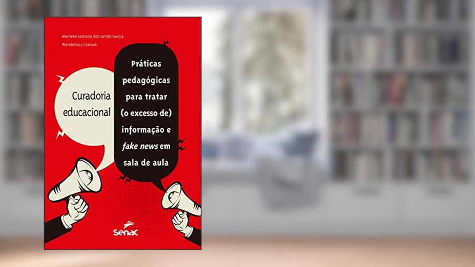 Curadoria educacional: práticas pedagógicas para tratar (o excesso de) informação e fake news em sala de aula, do autor Marilene Santana dos Santos Garcia; Wanderlucy Czeszak