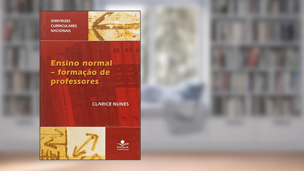 Ensino normal: Formação de professores, do autor Clarice Nunes