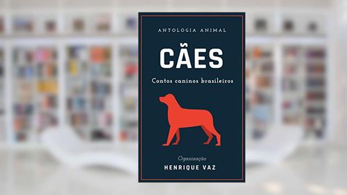 Capa de Cães: contos caninos brasileiros (Antologia Animal Livro 1), do autor João do Rio; Arthur Azevedo; Adolfo Caminha; Raul Pompeia