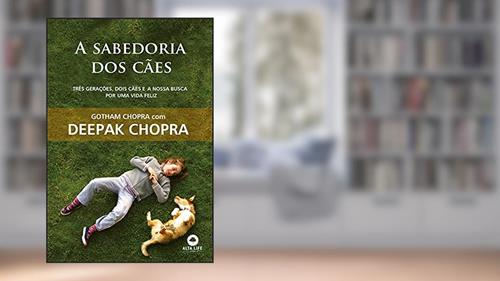Capa de A Sabedoria Dos Cães: Três gerações, dois cães e a nossa busca por uma vida feliz., do autor Gotham Chopra; DEEPAK CHOPRA
