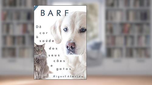 Capa de BARF : Dê cor à saúde dos seus cães e gatos, do autor Miguel Almeida
