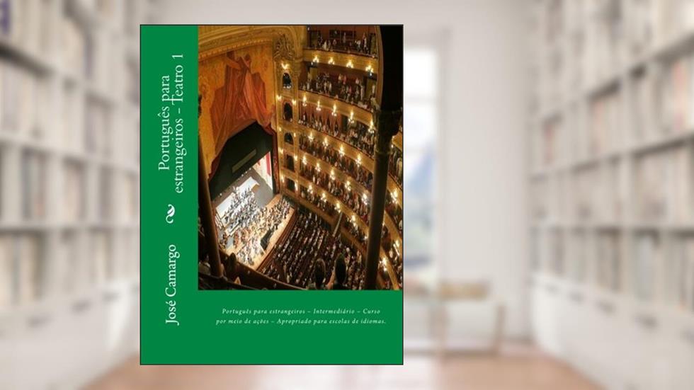 Português para estrangeiros - Teatro 1: Português para estrangeiros - Intermediário - Curso por meio de ações - Apropriado para escolas de idiomas. (Portuguese Edition), do autor José Carlos Roberto de Camargo