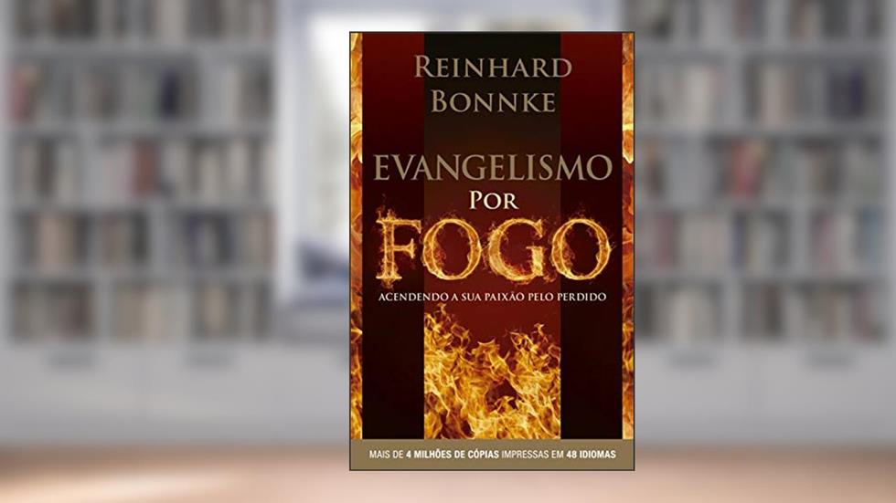 Evangelismo por Fogo - Reinhard Bonnke: Acendendo a sua paixão pelo perdido - Mais de 4.000.000 de cópias vendidas. Impresso em 48 idiomas., do autor Reinhard Bonnke