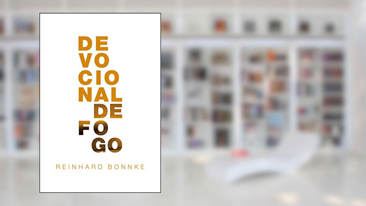 Devocionais de Fogo : uma coleção cuidadosamente compilada de devocionais diárias dinâmicas, a partir de perspectivas escritas pelo evangelista Reinhard Bonnke., do autor Reinhard Bonnke