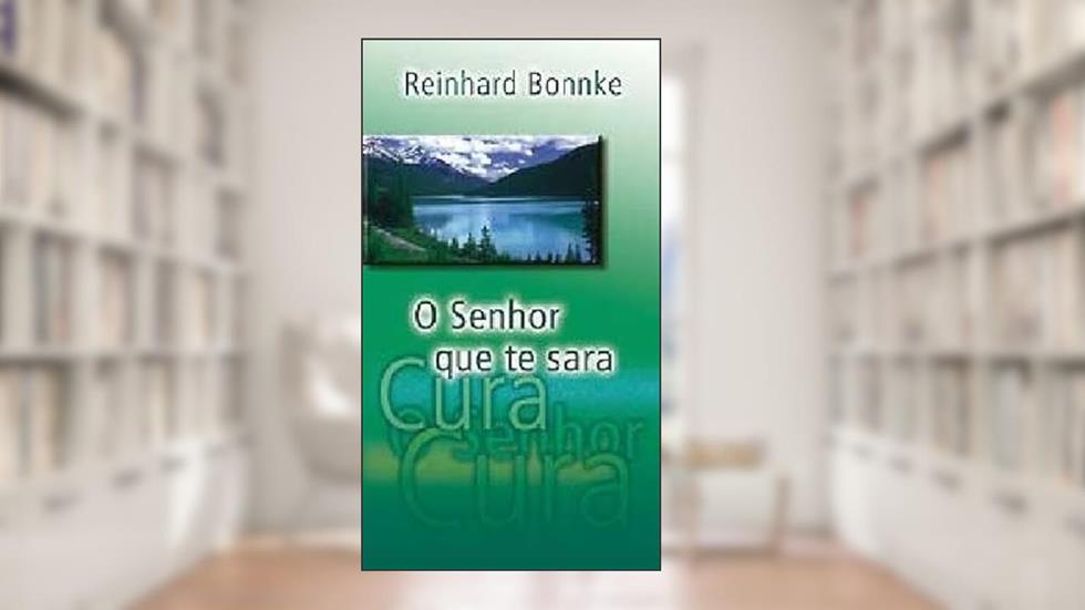 O Senhor Que Te Sara, do autor Reinhard Bonnke