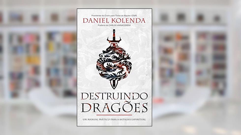 Destruindo Dragões: A verdadeira batalha é aquela que você não pode ver!, do autor Daniel Kolenda