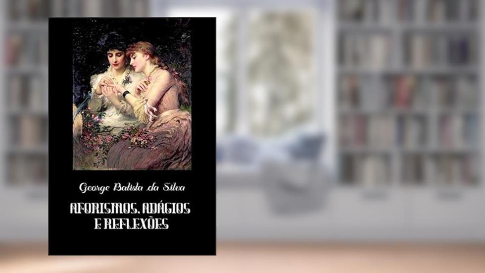 Aforismos, Adagios e Reflexoes, do autor George Batista Da Silva