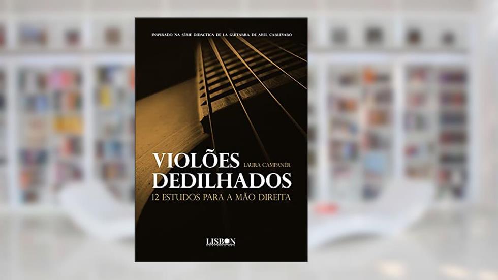 Violões dedilhados: 12 estudos para a mão direita, do autor Laura Campanér