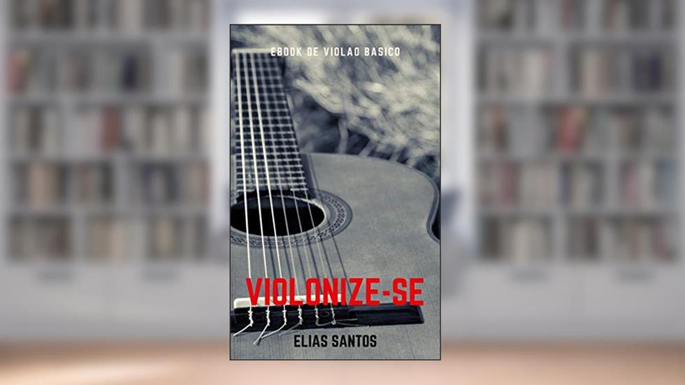 EBOOK DE VIOLÃO BÁSICO, do autor Elias Santos