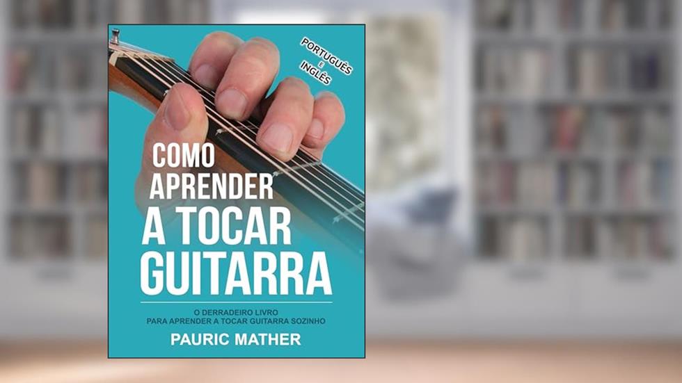 Como Aprender A Tocar Guitarra: O Derradeiro Livro Para Aprender A Tocar Guitarra Sozinho (Simplificar a aprendizagem de guitarra - aprender e tocar 1), do autor Pauric Mather