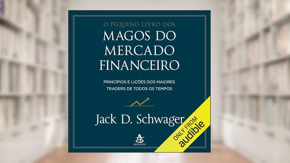 O pequeno livro dos magos do mercado financeiro: Princípios e lições dos maiores traders de todos os tempos, do autor Jack D. Schwager