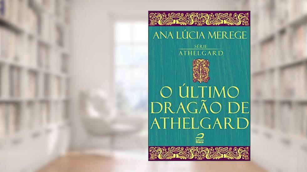 O último dragão de Athelgard, do autor Ana Lúcia Merege