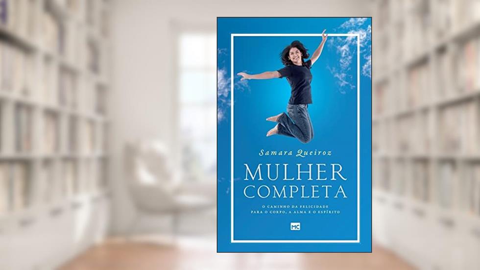 Mulher completa: O caminho da felicidade para o corpo, a alma e o espírito, do autor Samara Queiroz