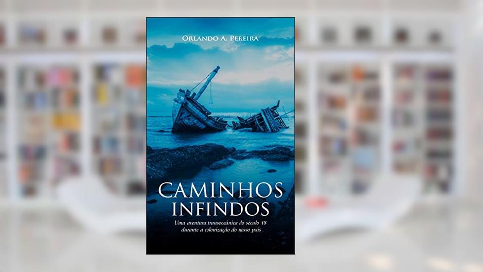 CAMINHOS INFINDOS, do autor Orlando A. Pereira
