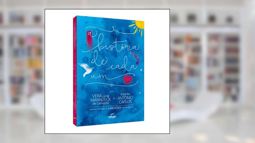 A História de cada um, do autor Vera Lúcia Marinzeck de Carvalho [Médium]; Antônio Carlos [Espírito]