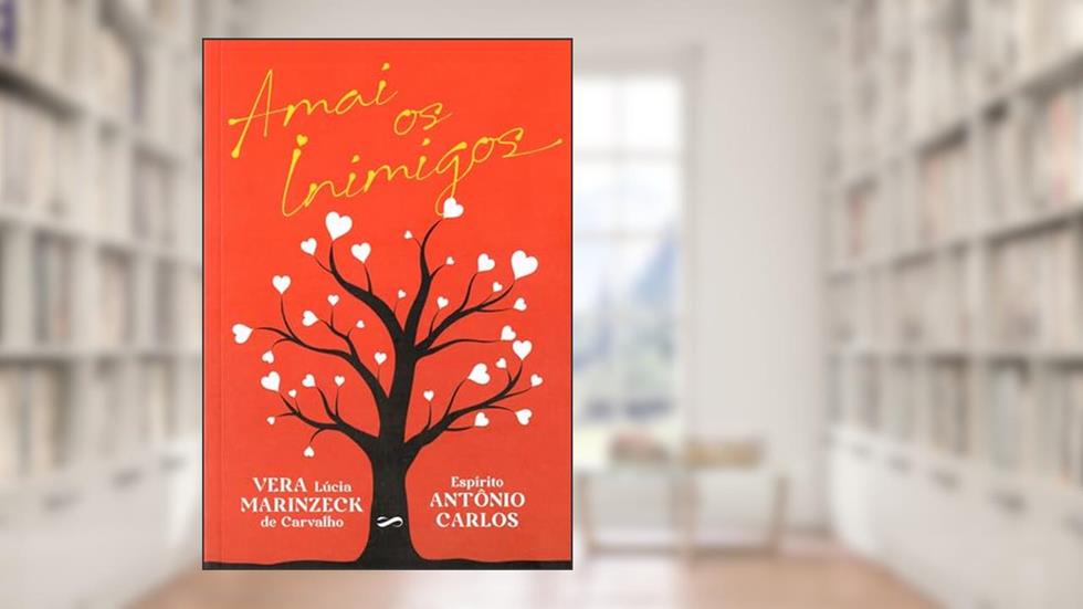 Amai os inimigos, do autor Vera Lúcia Marinzeck de Carvalho [Médium]; Antônio Carlos [Espírito]