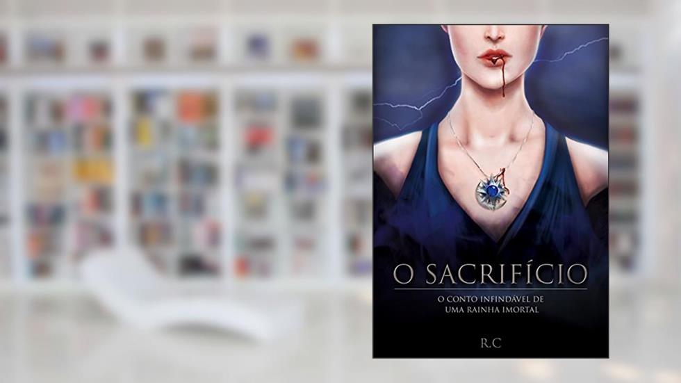 O SACRIFÍCIO: O conto infindável de uma rainha imortal, do autor Ricardo Casterele