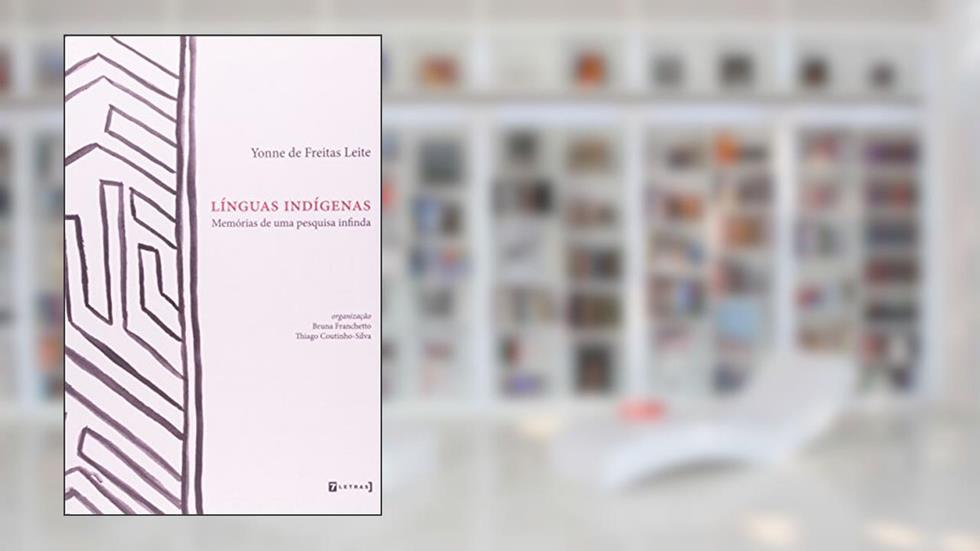 Línguas Indígenas: Memórias De Uma Pesquisa Infinda, do autor Yonne De Freitas Leite