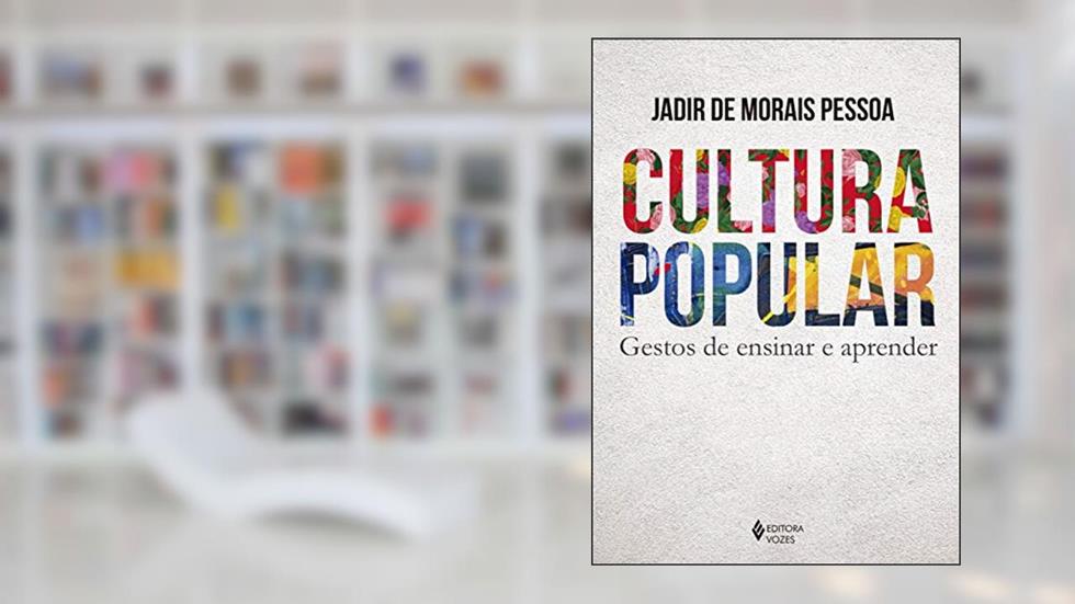 Cultura popular: Gestos de ensinar e aprender, do autor Jadir de Morais Pessoa
