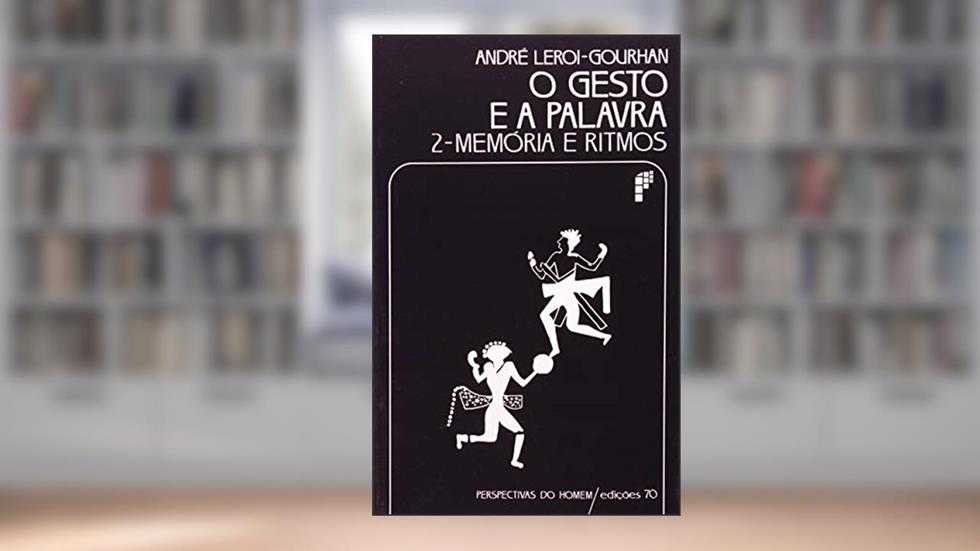 O Gesto e a Palavra: Memória e Ritmos (Volume 2), do autor André Leroi-Gourhan