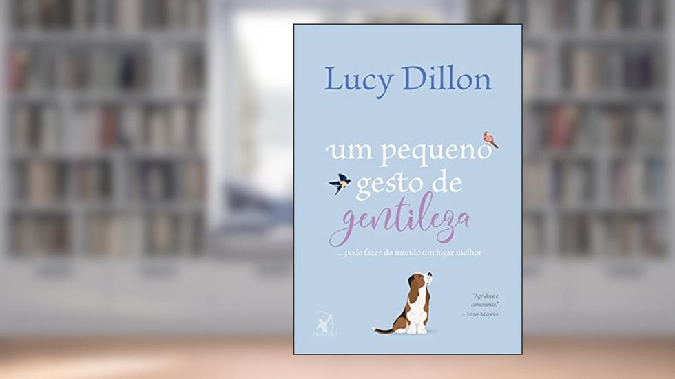 Um pequeno gesto de gentileza: ... pode fazer do mundo um lugar melhor, do autor Lucy Dillon