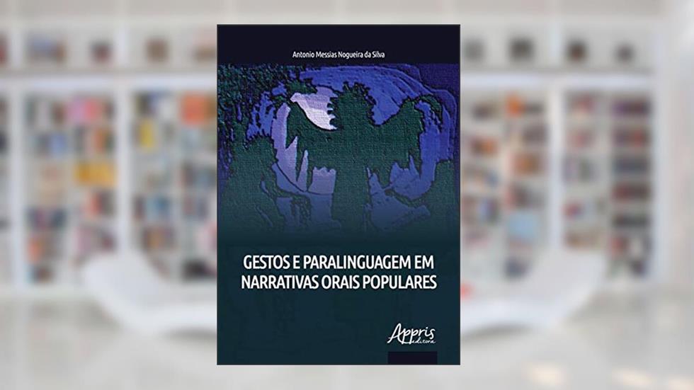 Gestos e paralinguagem em narrativas orais populares, do autor Antonio Messias Nogueira da Silva