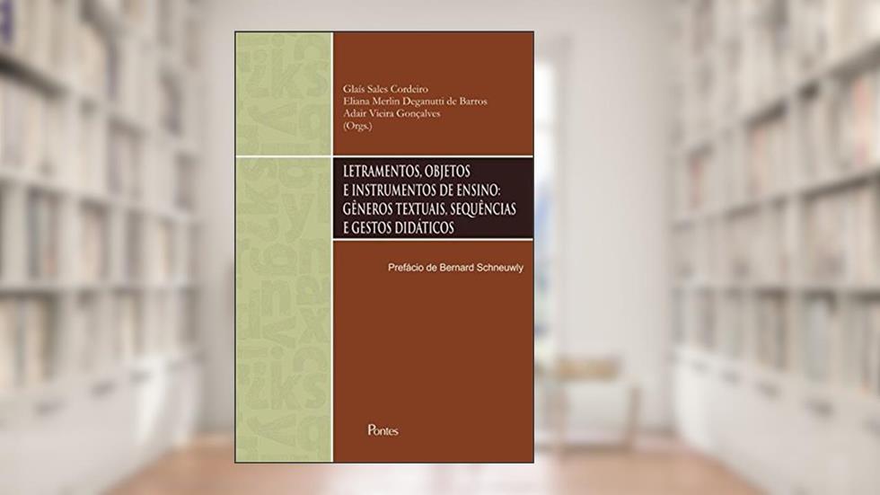 Letramentos, Objetos e Instrumentos de Ensino. Gêneros Textuais, Sequências e Gestos Didáticos, do autor Gláis Sales Cordeiro