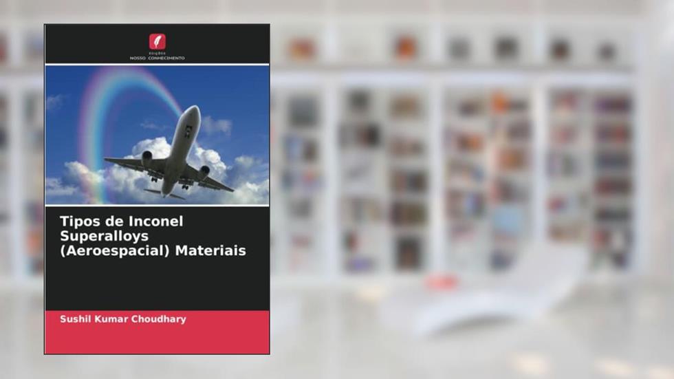 Tipos de Inconel Superalloys (Aeroespacial) Materiais, do autor Sushil Kumar Choudhary